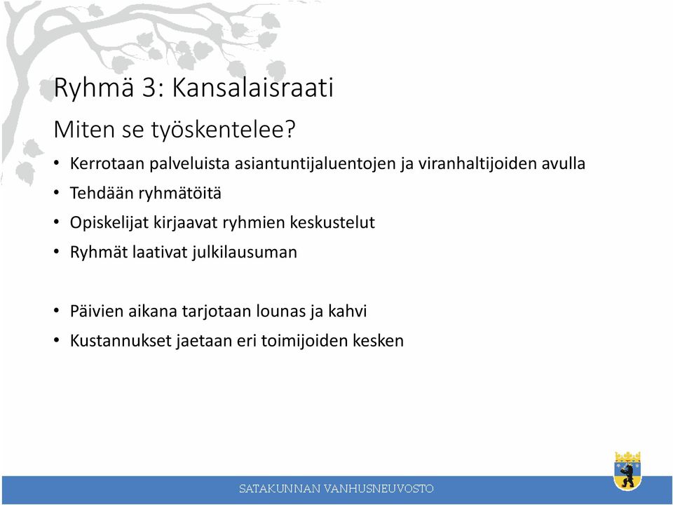 Tehdään ryhmätöitä Opiskelijat kirjaavat ryhmien keskustelut Ryhmät