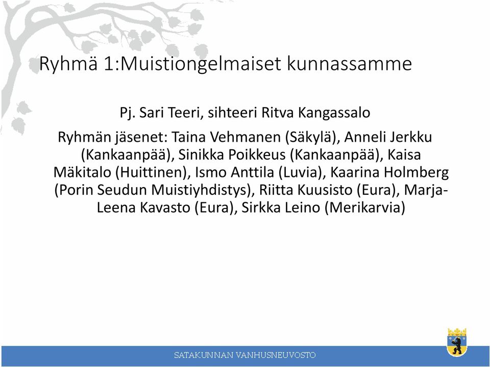Jerkku (Kankaanpää), Sinikka Poikkeus (Kankaanpää), Kaisa Mäkitalo (Huittinen), Ismo