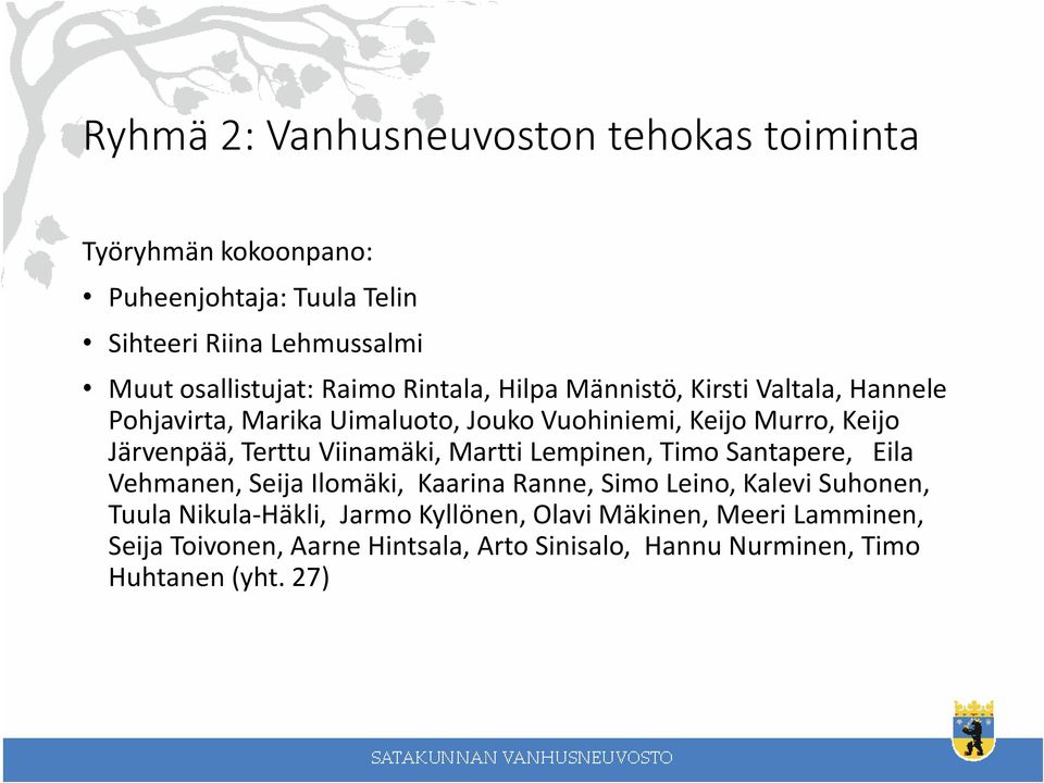 Terttu Viinamäki, Martti Lempinen, Timo Santapere, Eila Vehmanen, Seija Ilomäki, Kaarina Ranne, Simo Leino, Kalevi Suhonen, Tuula