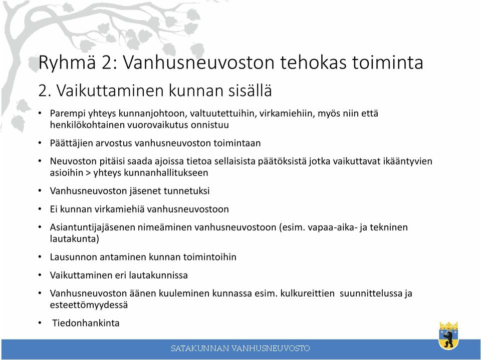 vanhusneuvoston toimintaan Neuvoston pitäisi saada ajoissa tietoa sellaisista päätöksistä jotka vaikuttavat ikääntyvien asioihin > yhteys kunnanhallitukseen Vanhusneuvoston