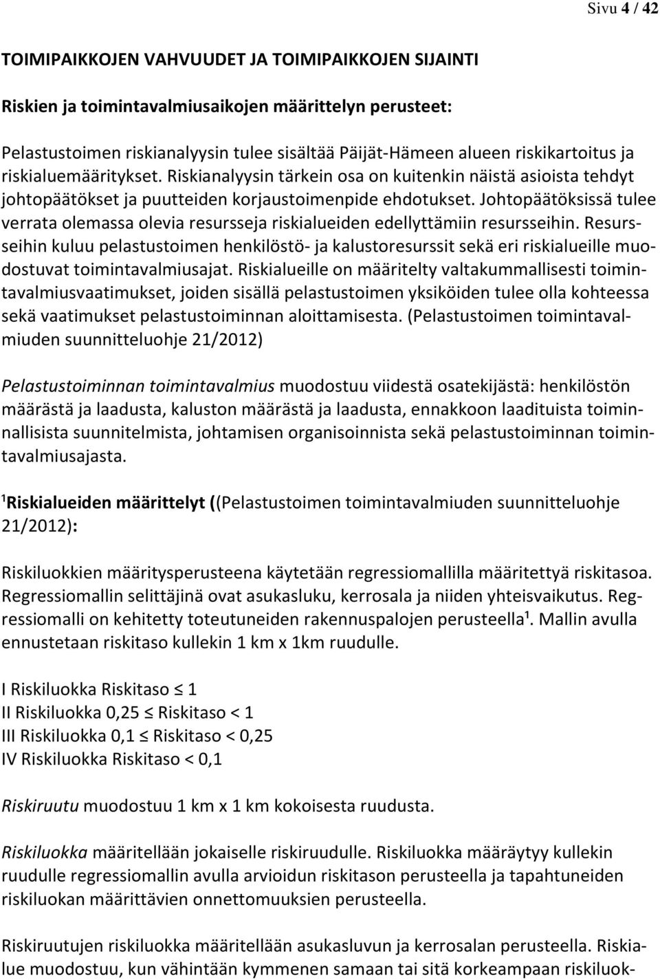 Johtopäätöksissä tulee verrata olemassa olevia resursseja riskialueiden edellyttämiin resursseihin.