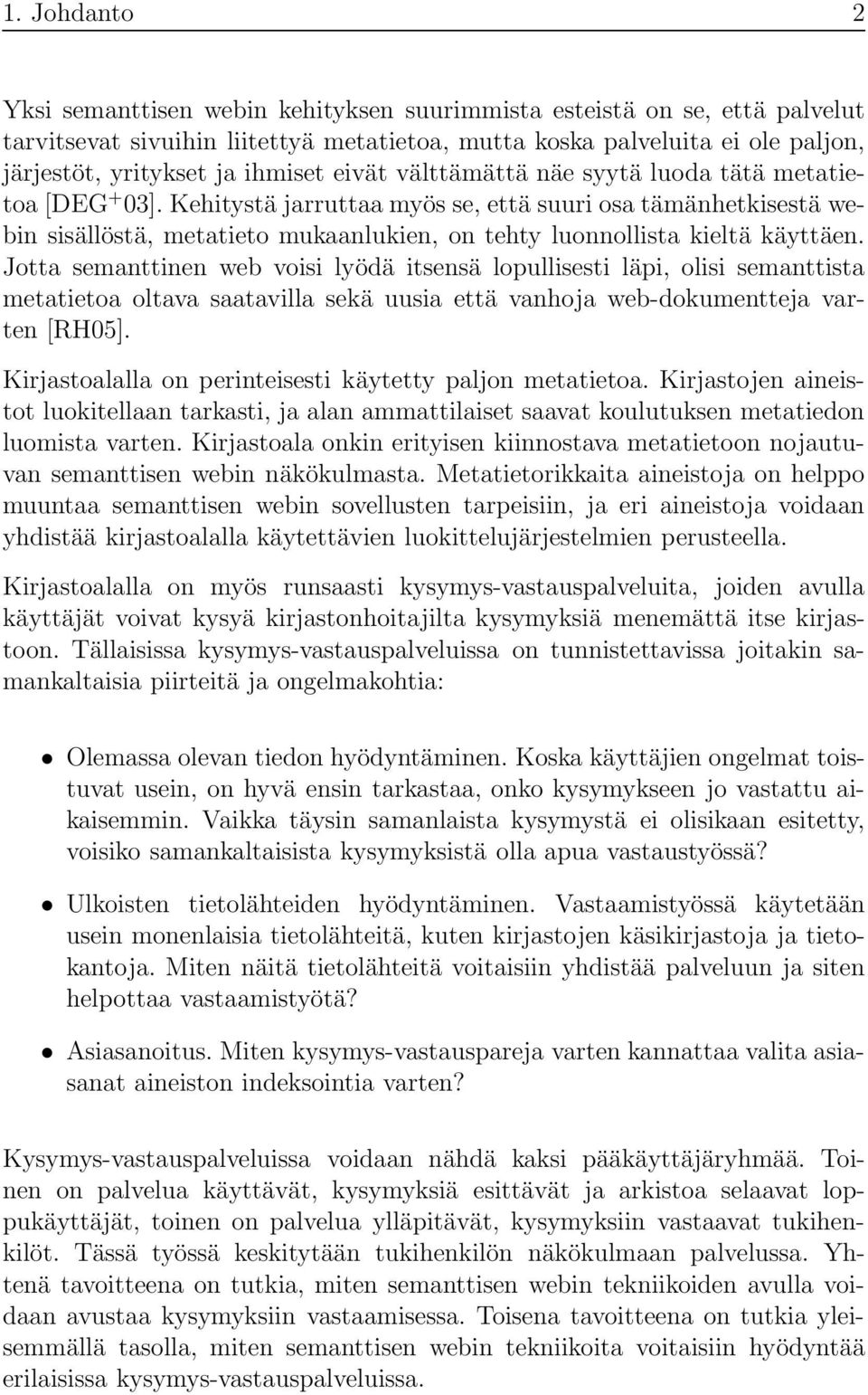 Kehitystä jarruttaa myös se, että suuri osa tämänhetkisestä webin sisällöstä, metatieto mukaanlukien, on tehty luonnollista kieltä käyttäen.