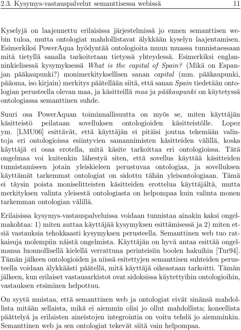 Esimerkiksi englanninkielisessä kysymyksessä What is the capital of Spain? (Mikä on Espanjan pääkaupunki?) monimerkityksellisen sanan capital (mm.