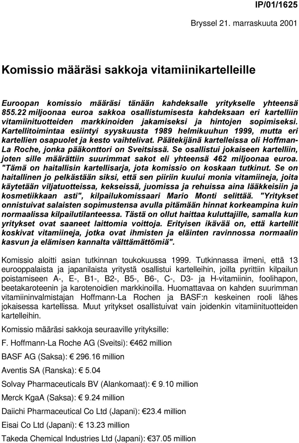 beetakaroteenin ja karotenoidien markkinoilla. Huomattavaa on kahden suurimman vitamiininvalmistajan Hoffmann-La Rochen ja BASF:n keskeinen rooli lähes jokaisessa kartellissa.