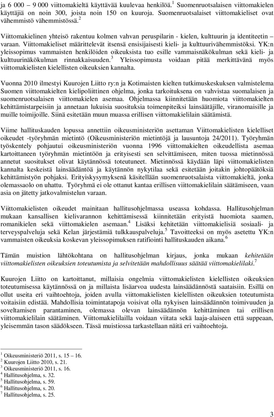 Viittomakieliset määrittelevät itsensä ensisijaisesti kieli- ja kulttuurivähemmistöksi.