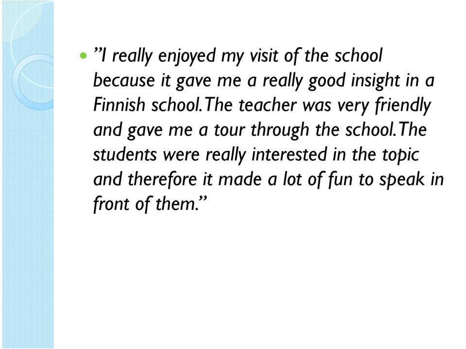 The teacher was very friendly and gave me a tour through the school.
