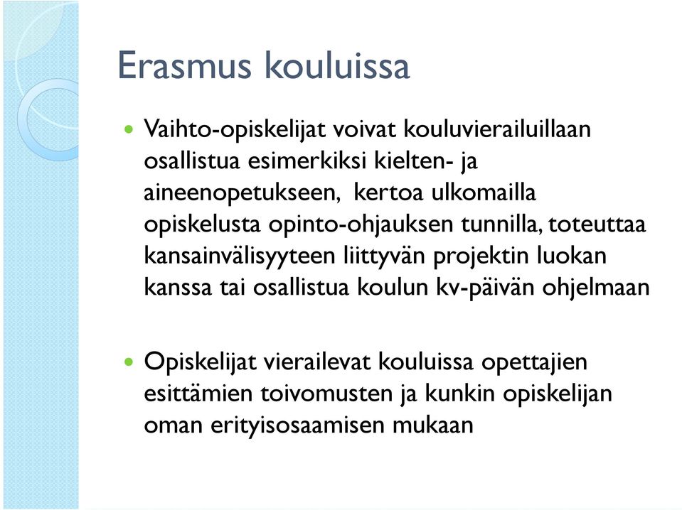 kansainvälisyyteen liittyvän projektin luokan kanssa tai osallistua koulun kv-päivän ohjelmaan