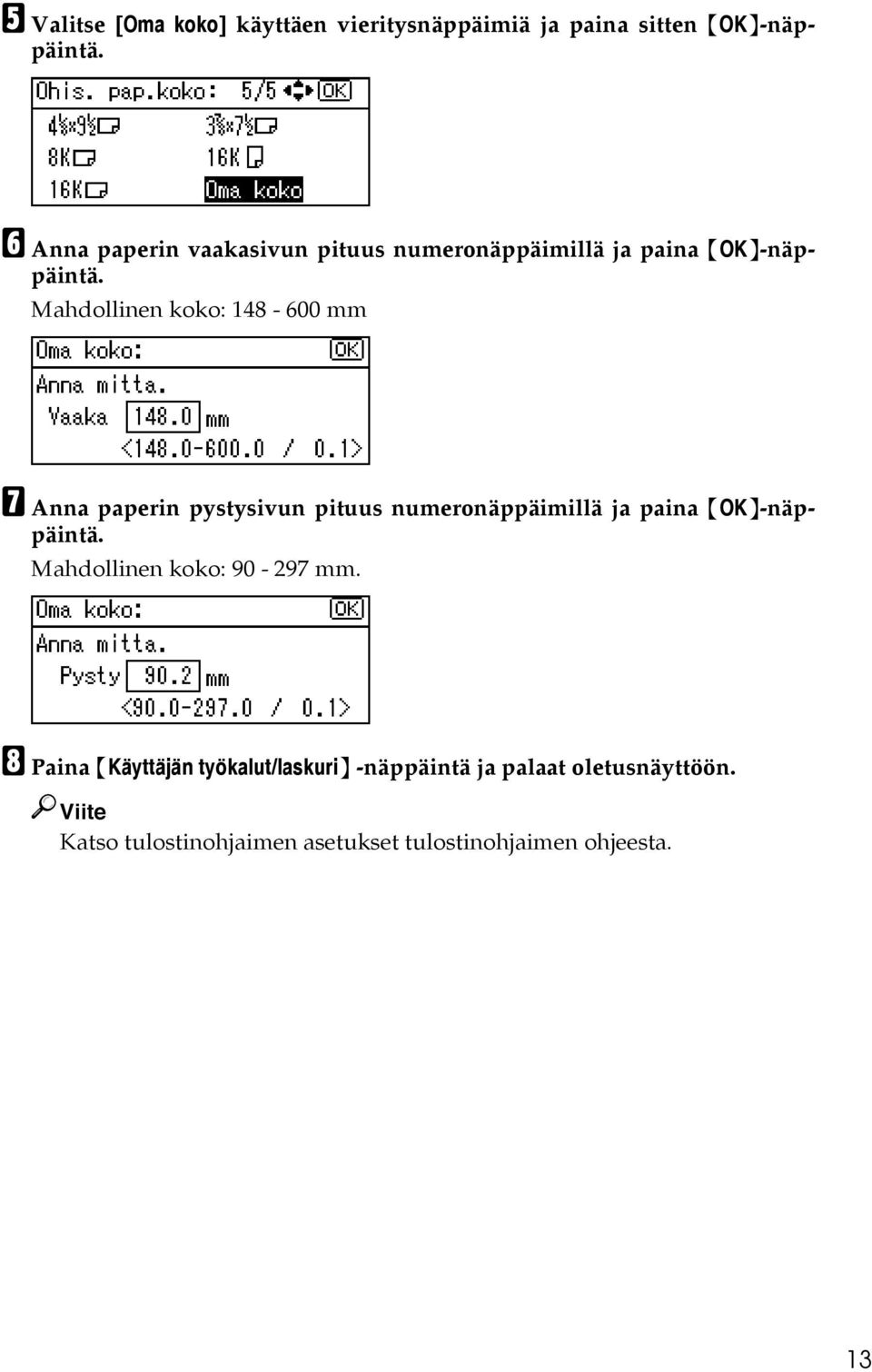Mahdollinen koko: 148-600 mm G Anna paperin pystysivun pituus numeronäppäimillä ja paina {OK}-näppäintä.