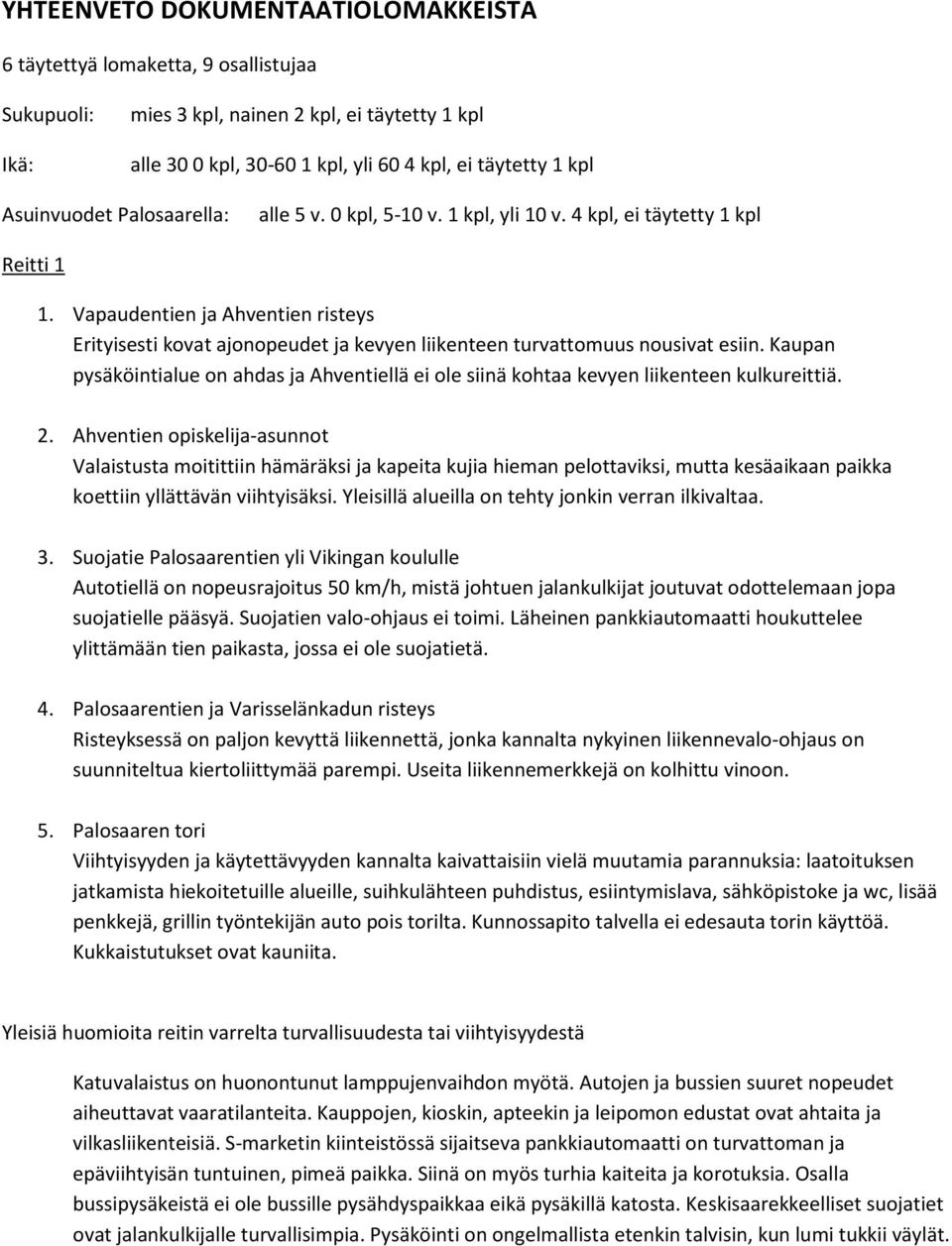 Vapaudentien ja Ahventien risteys Erityisesti kovat ajonopeudet ja kevyen liikenteen turvattomuus nousivat esiin.