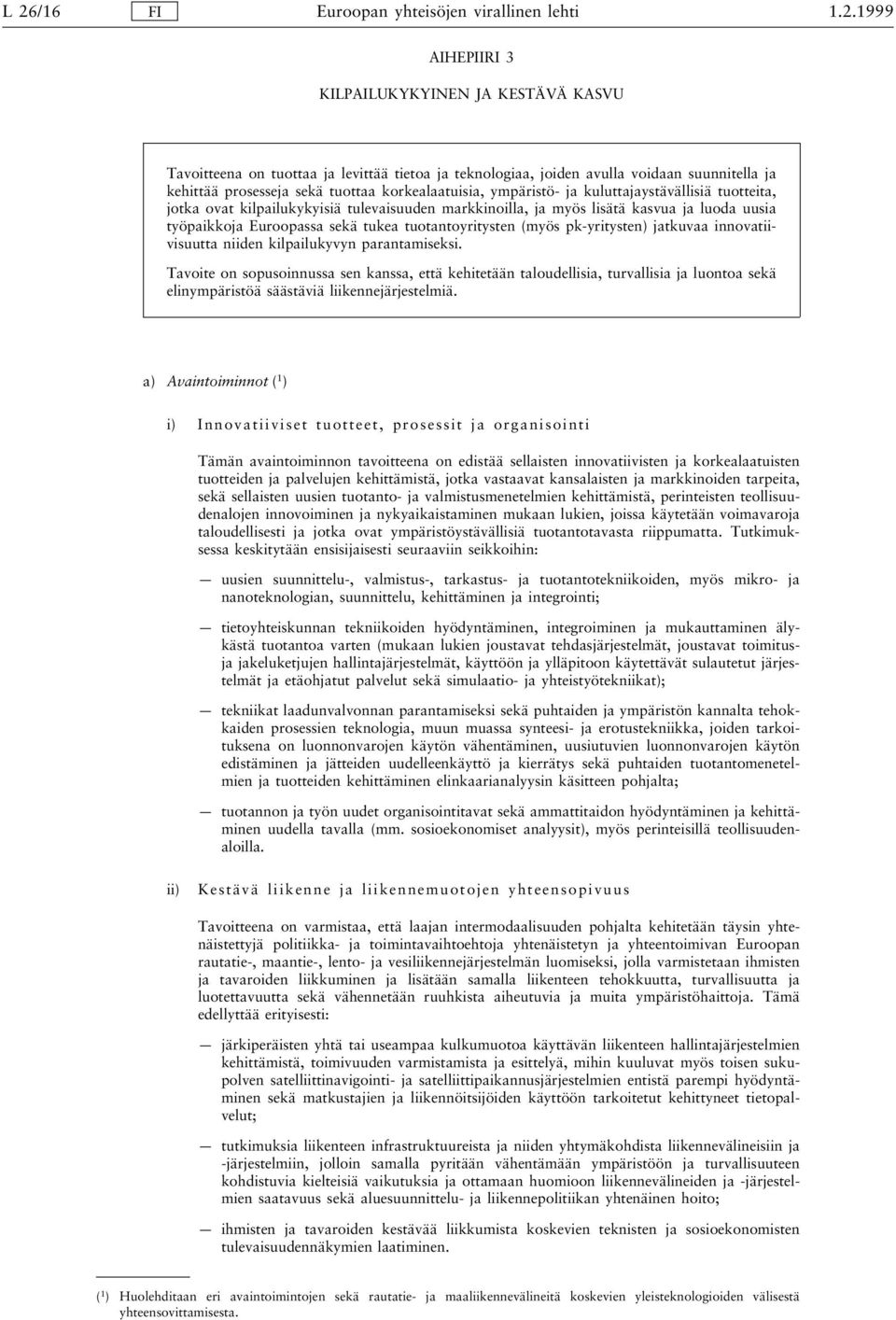tuotantoyritysten (myös pk-yritysten) jatkuvaa innovatiivisuutta niiden kilpailukyvyn parantamiseksi.