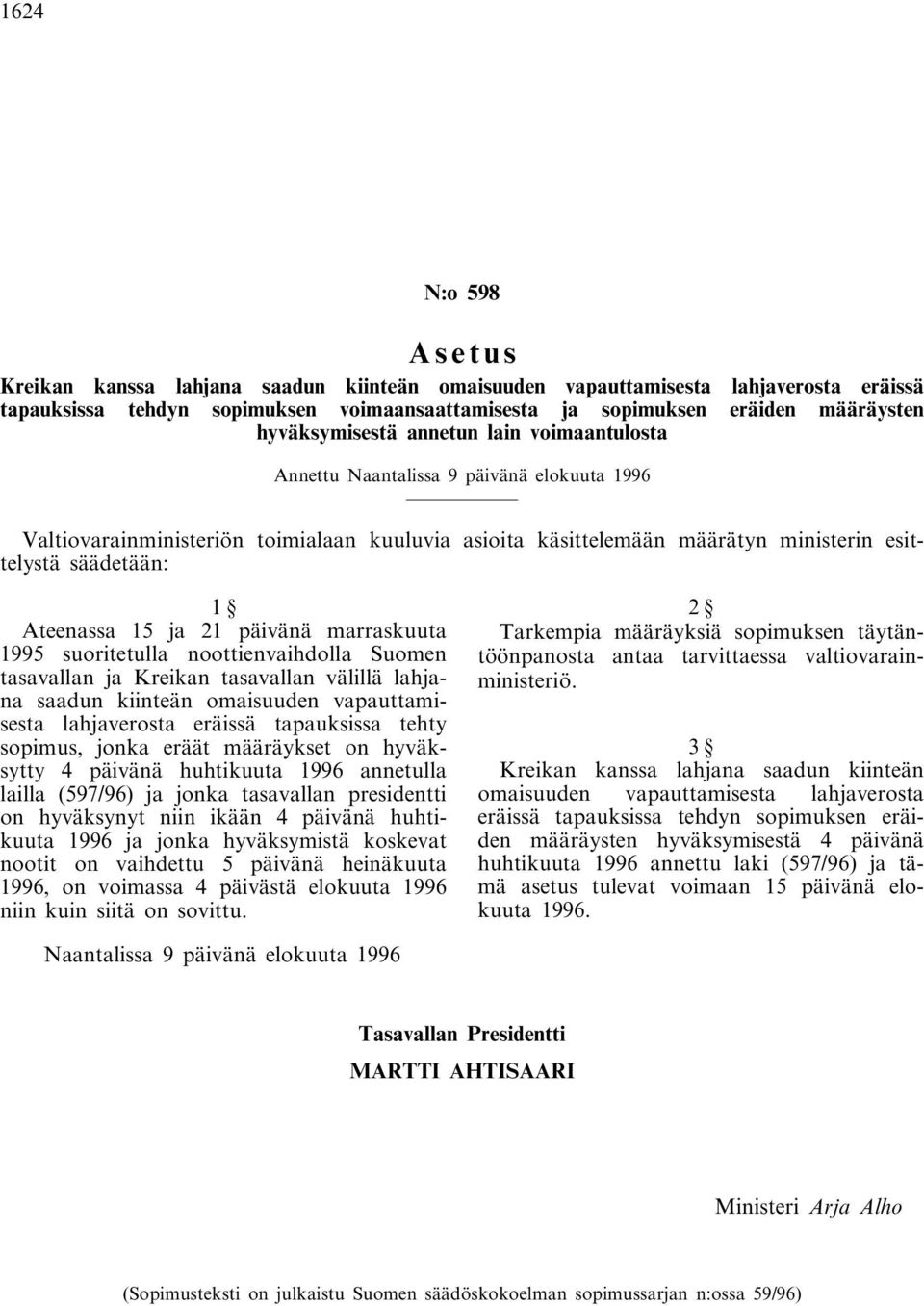 Ateenassa 15 ja 21 päivänä marraskuuta 1995 suoritetulla noottienvaihdolla Suomen tasavallan ja Kreikan tasavallan välillä lahjana saadun kiinteän omaisuuden vapauttamisesta lahjaverosta eräissä