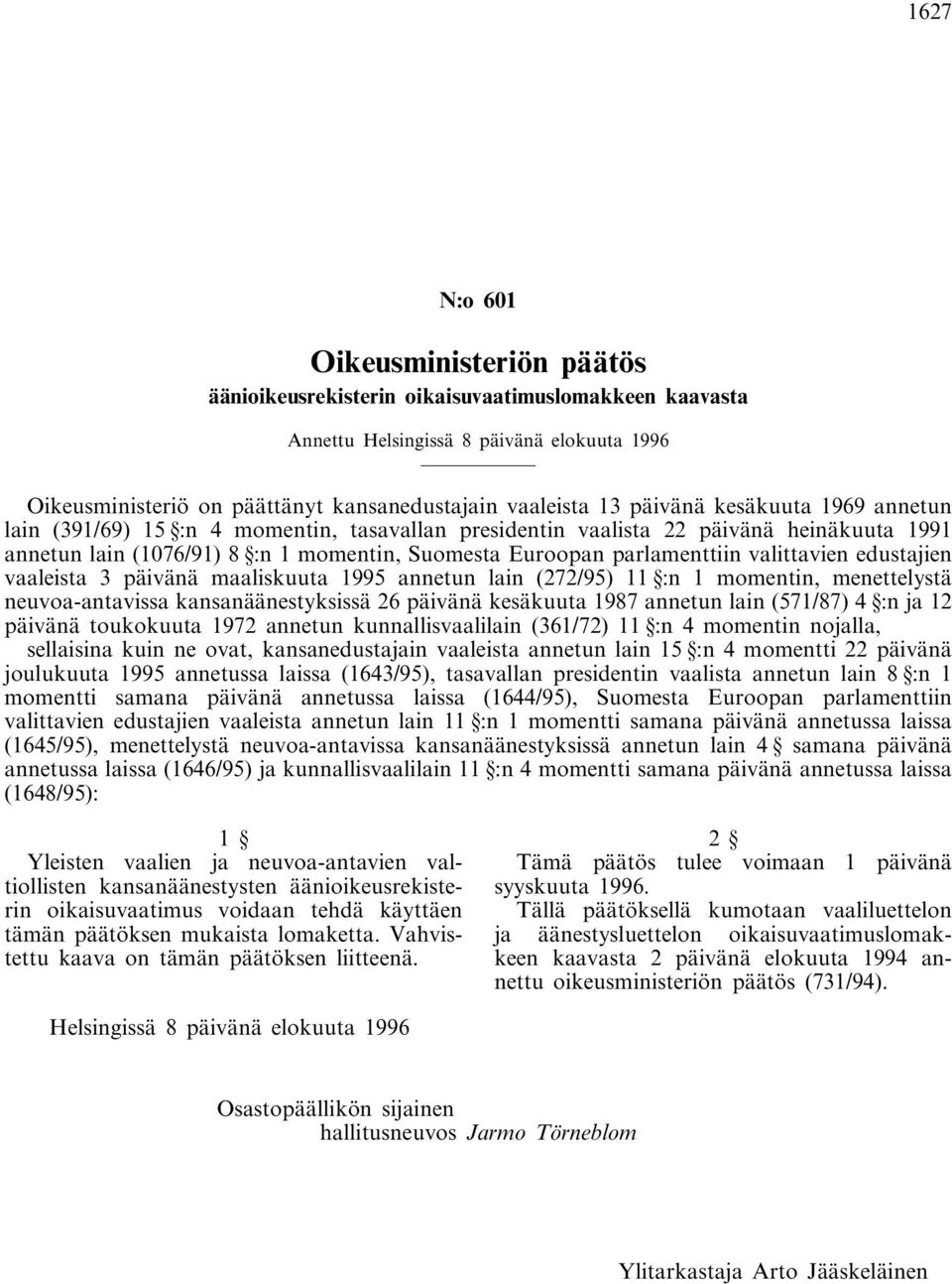 valittavien edustajien vaaleista 3 päivänä maaliskuuta 1995 annetun lain (272/95) 11 :n 1 momentin, menettelystä neuvoa-antavissa kansanäänestyksissä 26 päivänä kesäkuuta 1987 annetun lain (571/87) 4