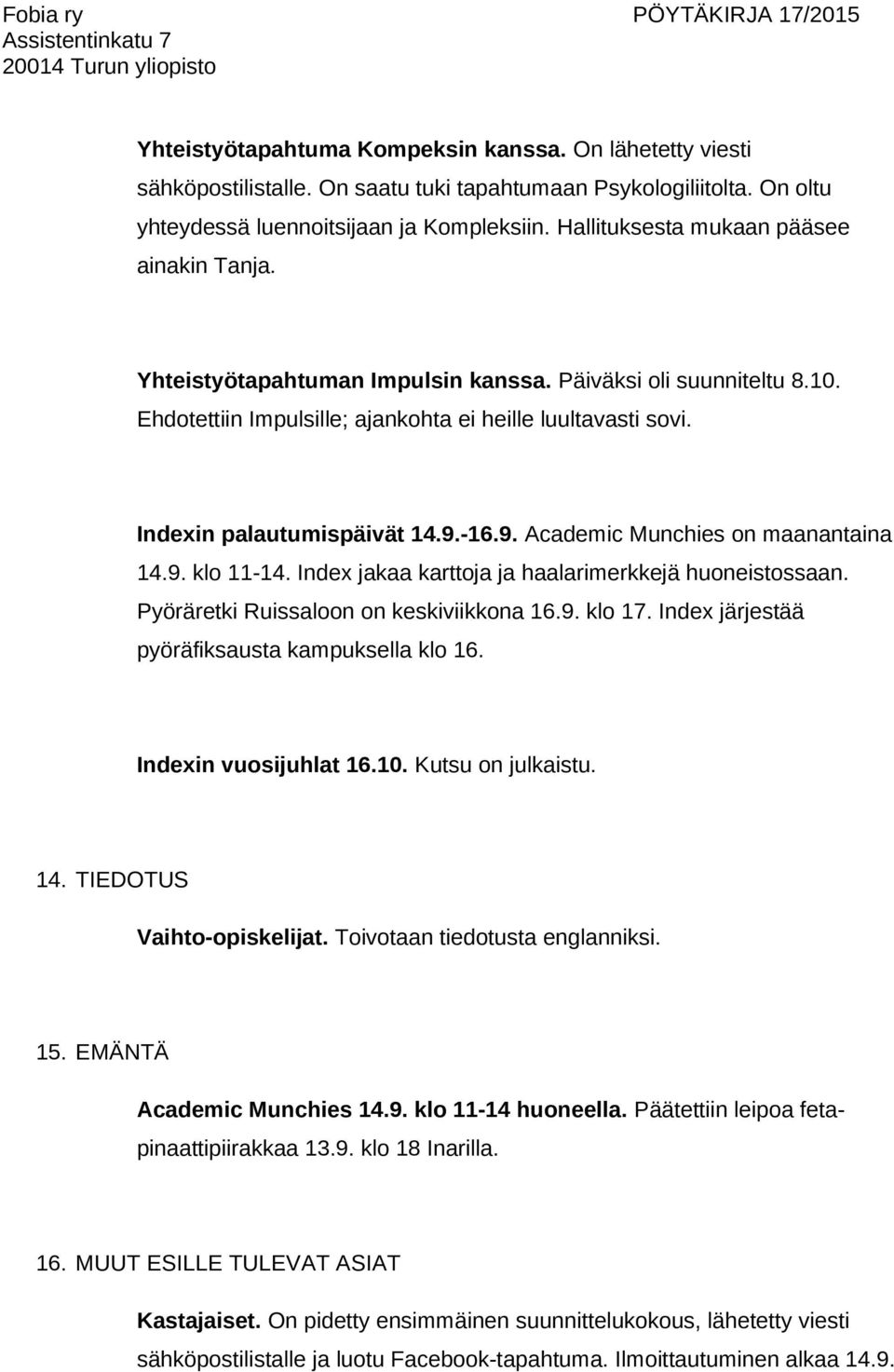 Indexin palautumispäivät 14.9.-16.9. Academic Munchies on maanantaina 14.9. klo 11-14. Index jakaa karttoja ja haalarimerkkejä huoneistossaan. Pyöräretki Ruissaloon on keskiviikkona 16.9. klo 17.