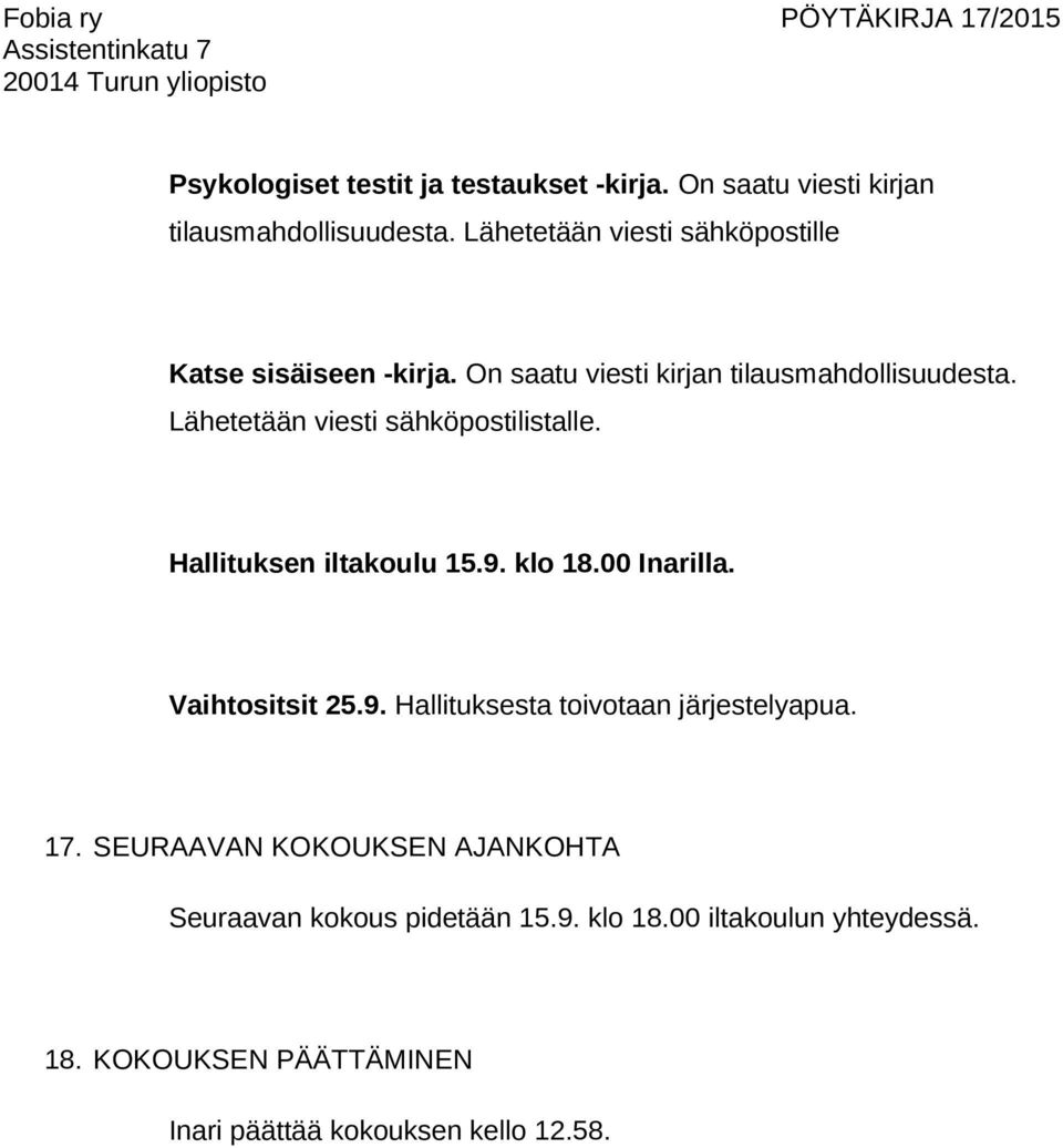 Lähetetään viesti sähköpostilistalle. Hallituksen iltakoulu 15.9. klo 18.00 Inarilla. Vaihtositsit 25.9. Hallituksesta toivotaan järjestelyapua.