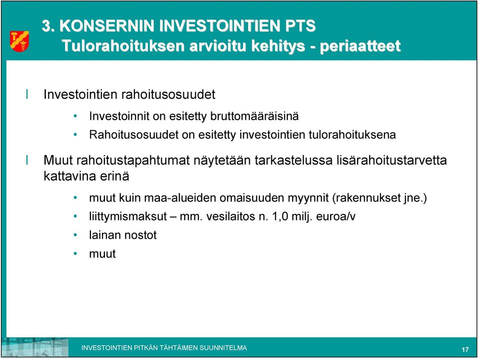 näytetään tarkastelussa lisärahoitustarvetta kattavina erinä muut kuin maa alueiden omaisuuden myynnit (rakennukset