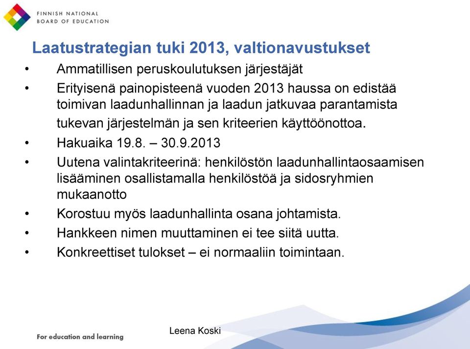 9.2013 Uutena valintakriteerinä: henkilöstön laadunhallintaosaamisen lisääminen osallistamalla henkilöstöä ja sidosryhmien mukaanotto