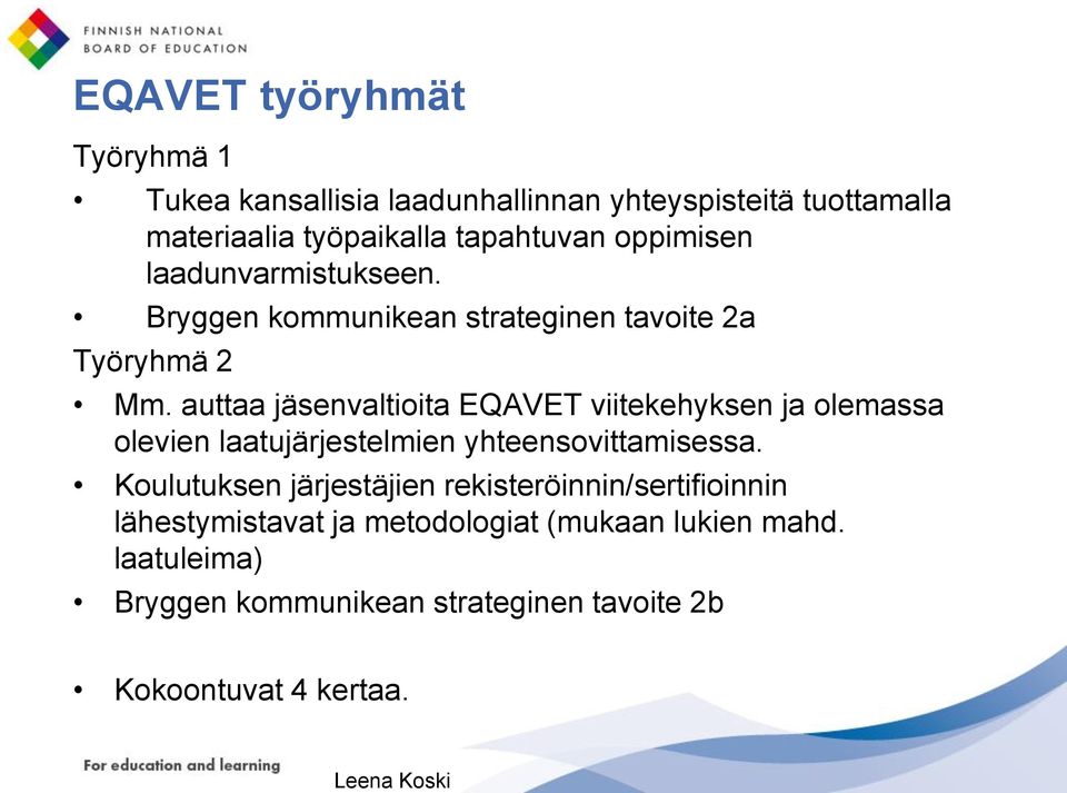 auttaa jäsenvaltioita EQAVET viitekehyksen ja olemassa olevien laatujärjestelmien yhteensovittamisessa.