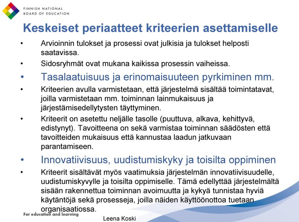 toiminnan lainmukaisuus ja järjestämisedellytysten täyttyminen. Kriteerit on asetettu neljälle tasolle (puuttuva, alkava, kehittyvä, edistynyt).