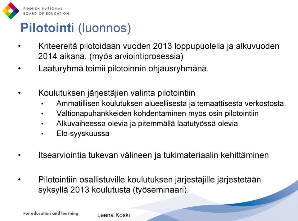 Koulutuksen järjestäjien valinta pilotointiin Ammatillisen koulutuksen alueellisesta ja temaattisesta verkostosta.