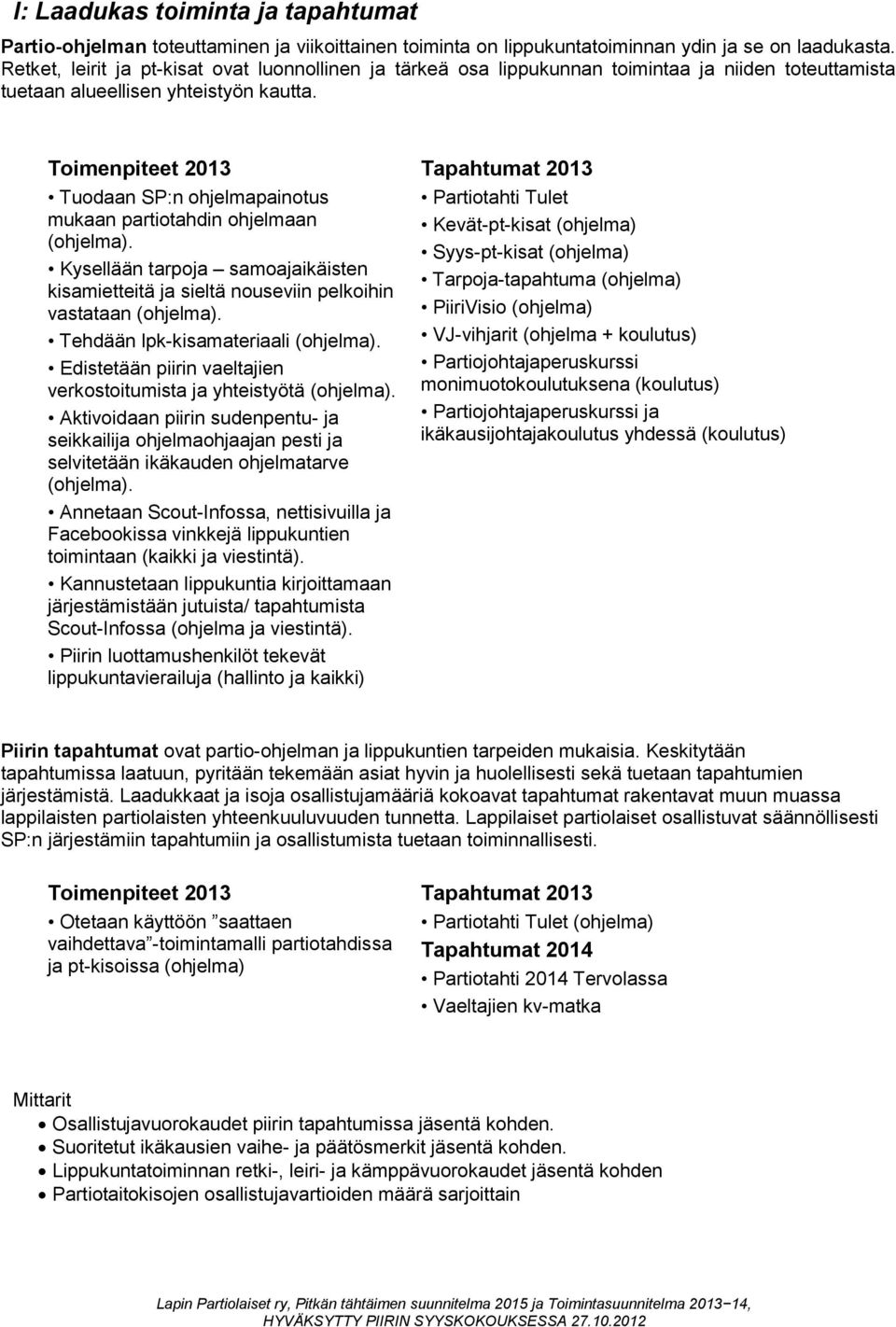 Toimenpiteet 2013 Tapahtumat 2013 Tuodaan SP:n ohjelmapainotus mukaan partiotahdin ohjelmaan (ohjelma).