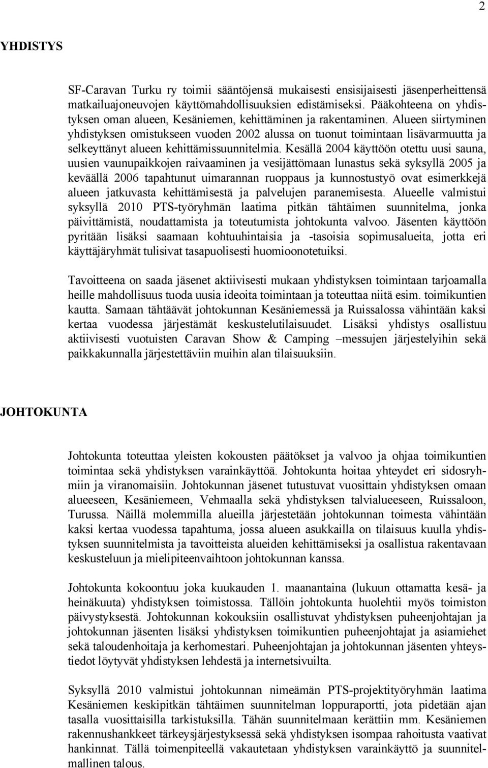 Alueen siirtyminen yhdistyksen omistukseen vuoden 2002 alussa on tuonut toimintaan lisävarmuutta ja selkeyttänyt alueen kehittämissuunnitelmia.