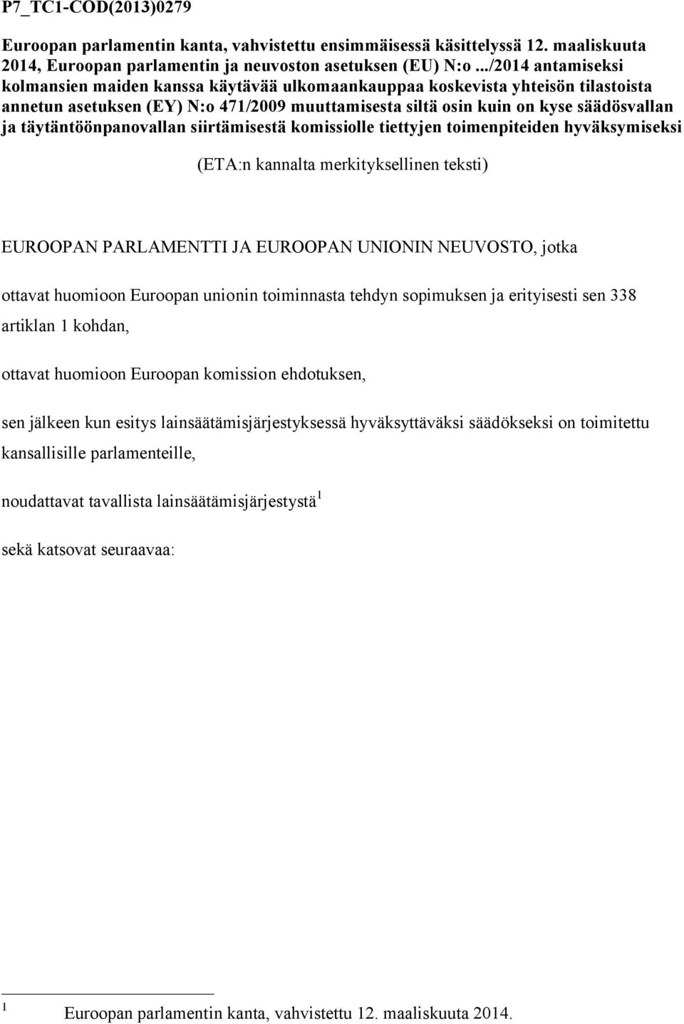 täytäntöönpanovallan siirtämisestä komissiolle tiettyjen toimenpiteiden hyväksymiseksi (ETA:n kannalta merkityksellinen teksti) EUROOPAN PARLAMENTTI JA EUROOPAN UNIONIN NEUVOSTO, jotka ottavat