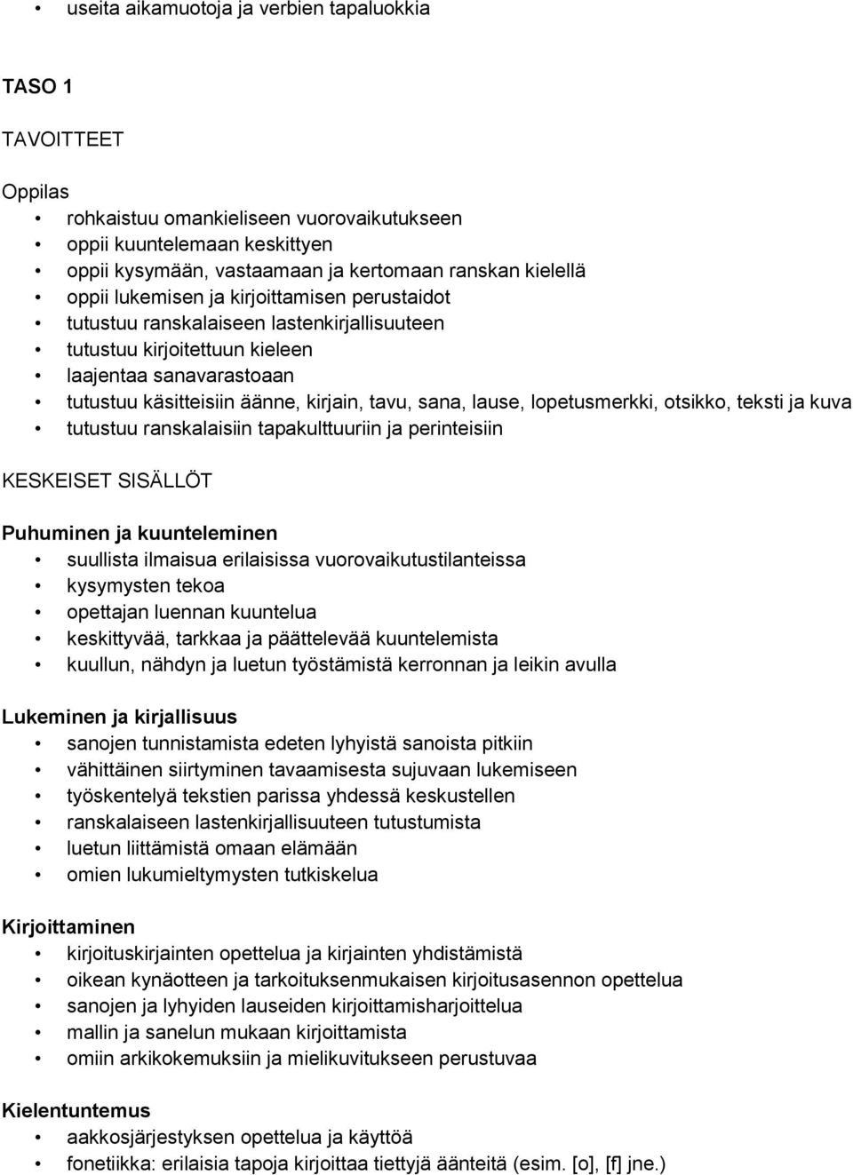 lopetusmerkki, otsikko, teksti ja kuva tutustuu ranskalaisiin tapakulttuuriin ja perinteisiin KESKEISET SISÄLLÖT Puhuminen ja kuunteleminen suullista ilmaisua erilaisissa vuorovaikutustilanteissa