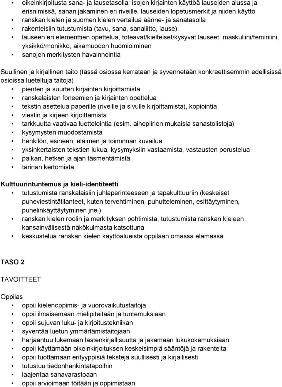 yksikkö/monikko, aikamuodon huomioiminen sanojen merkitysten havainnointia Suullinen ja kirjallinen taito (tässä osiossa kerrataan ja syvennetään konkreettisemmin edellisissä osioissa lueteltuja