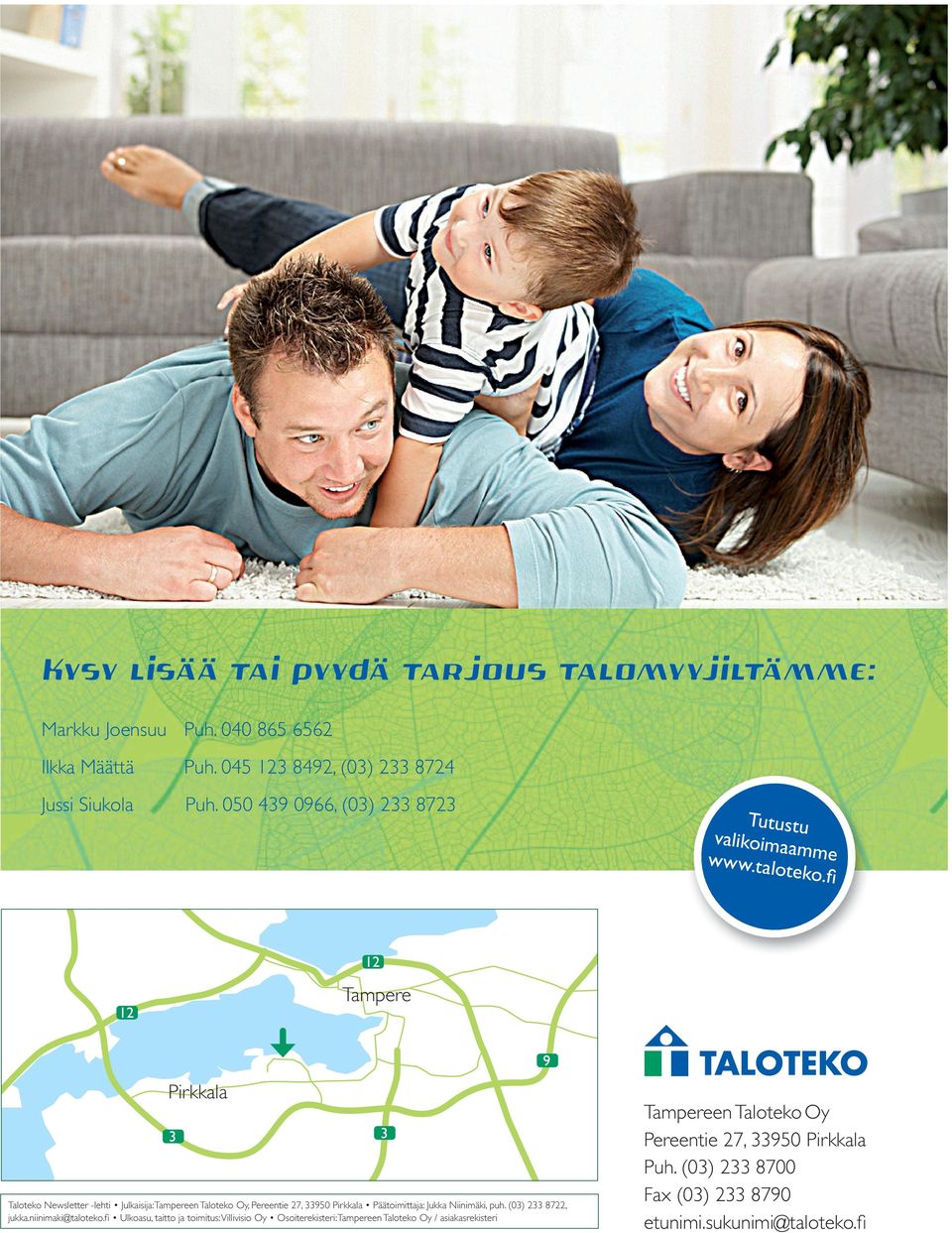 fi 12 12 Tampere Pirkkala 3 3 Taloteko Newsletter -lehti Julkaisija: Tampereen Taloteko Oy, Pereentie 27, 33950 Pirkkala Päätoimittaja: Jukka Niinimäki, puh.