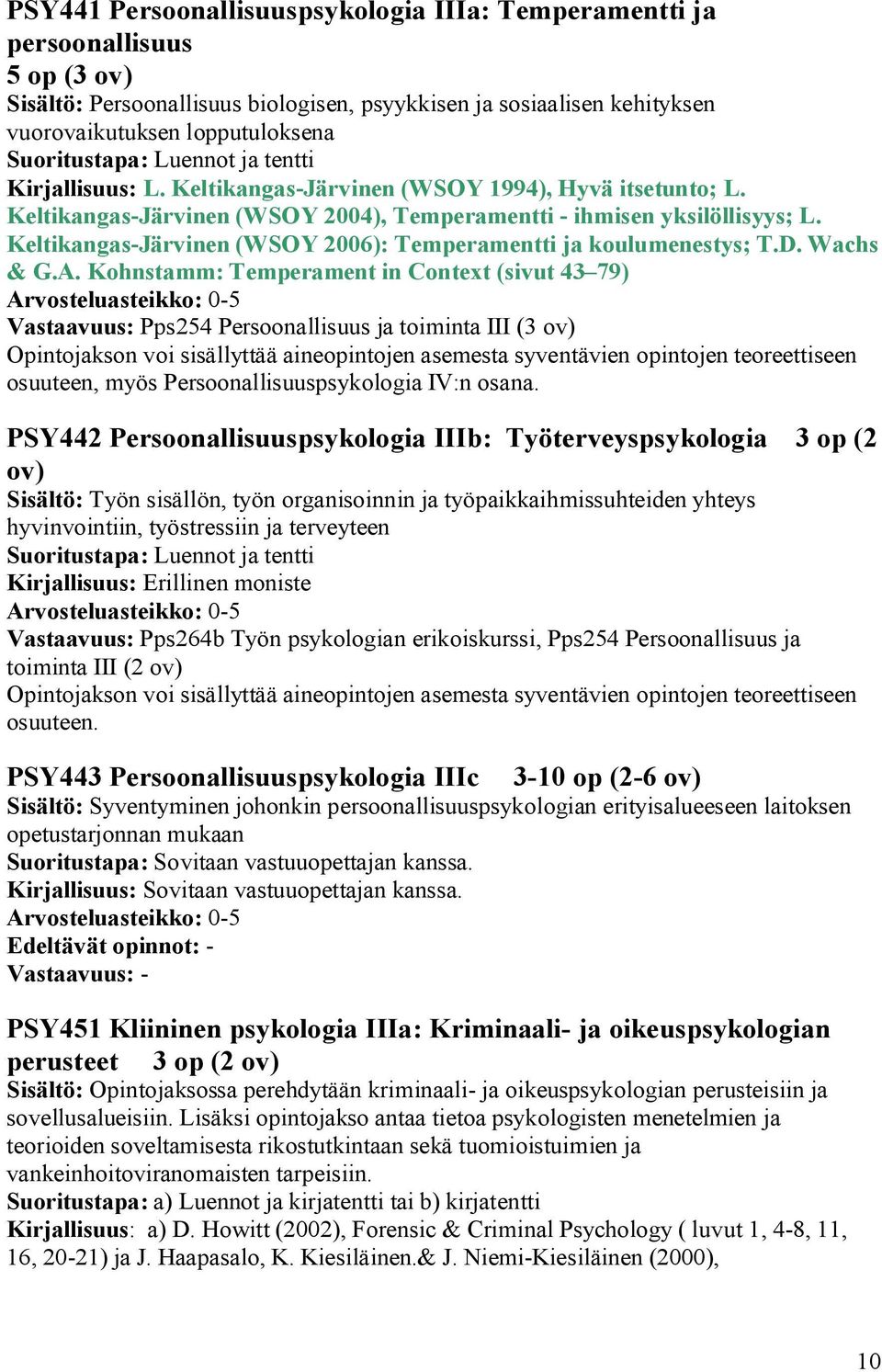 Keltikangas-Järvinen (WSOY 2006): Temperamentti ja koulumenestys; T.D. Wachs & G.A.