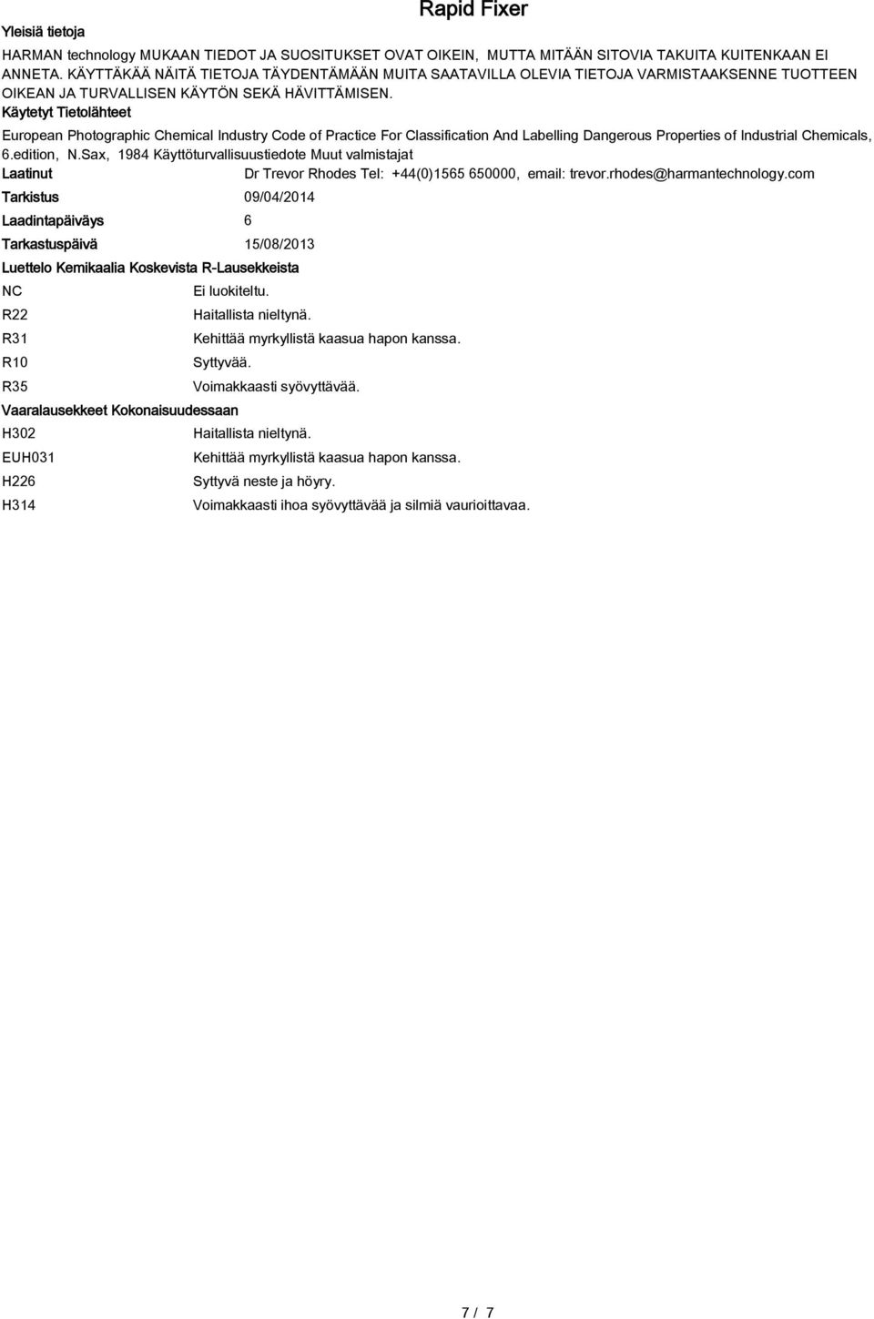 Käytetyt Tietolähteet European Photographic Chemical Industry Code of Practice For Classification And Labelling Dangerous Properties of Industrial Chemicals, 6.edition, N.