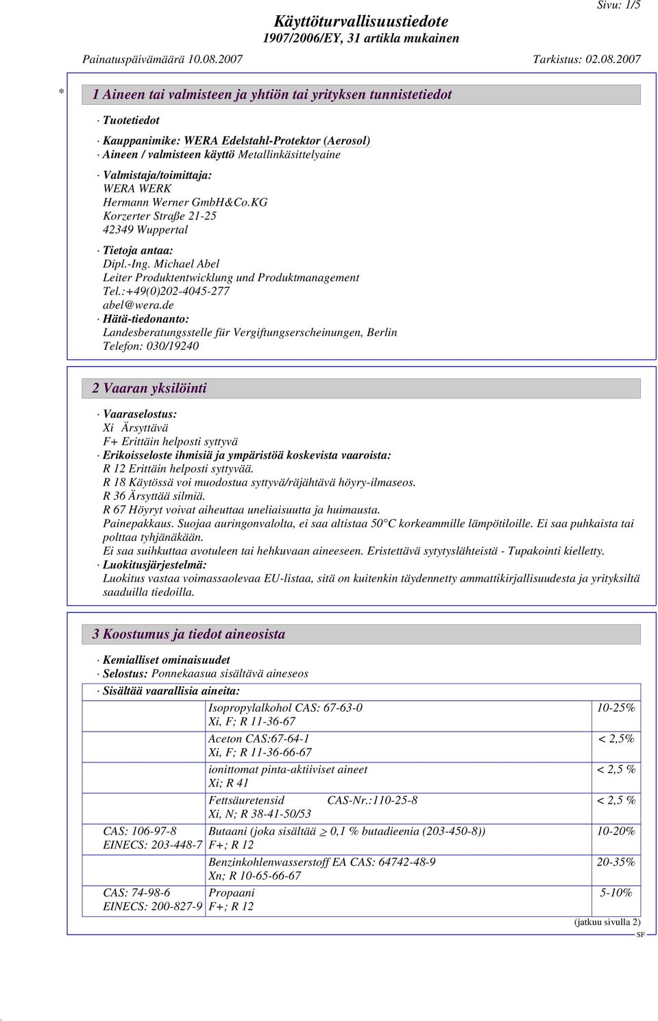 de Hätä-tiedonanto: Landesberatungsstelle für Vergiftungserscheinungen, Berlin Telefon: 030/19240 2 Vaaran yksilöinti Vaaraselostus: Xi Ärsyttävä F+ Erittäin helposti syttyvä Erikoisseloste ihmisiä