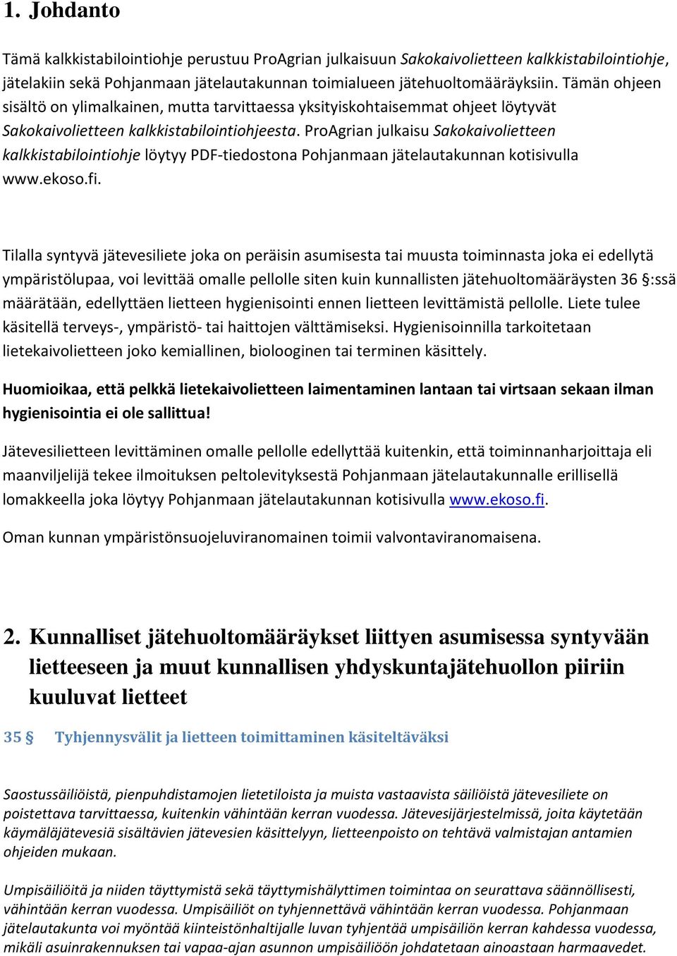 ProAgrian julkaisu Sakokaivolietteen kalkkistabilointiohje löytyy PDF-tiedostona Pohjanmaan jätelautakunnan kotisivulla www.ekoso.fi.