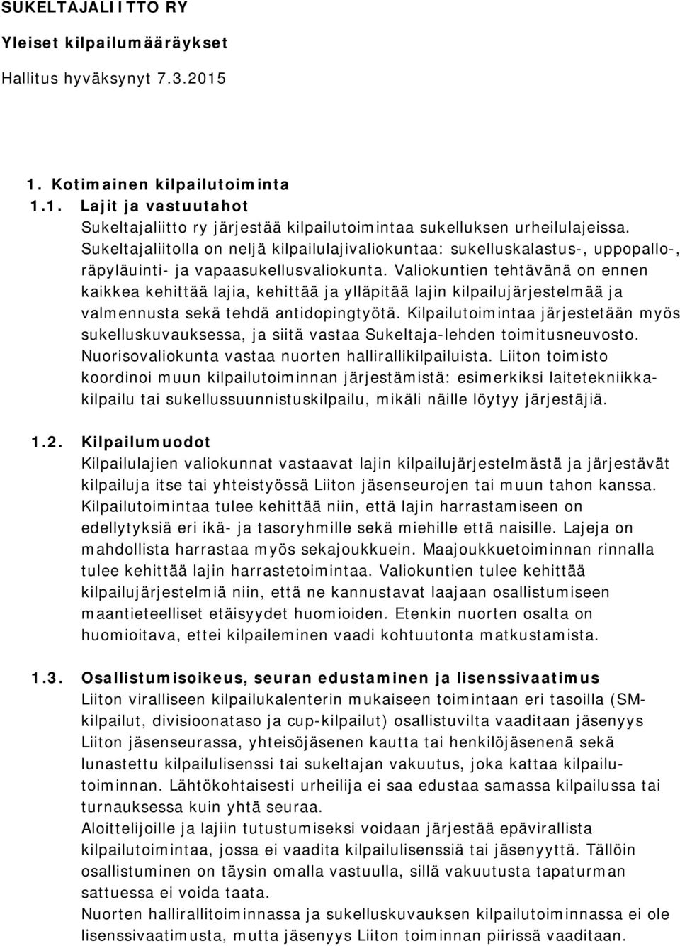 Valiokuntien tehtävänä on ennen kaikkea kehittää lajia, kehittää ja ylläpitää lajin kilpailujärjestelmää ja valmennusta sekä tehdä antidopingtyötä.