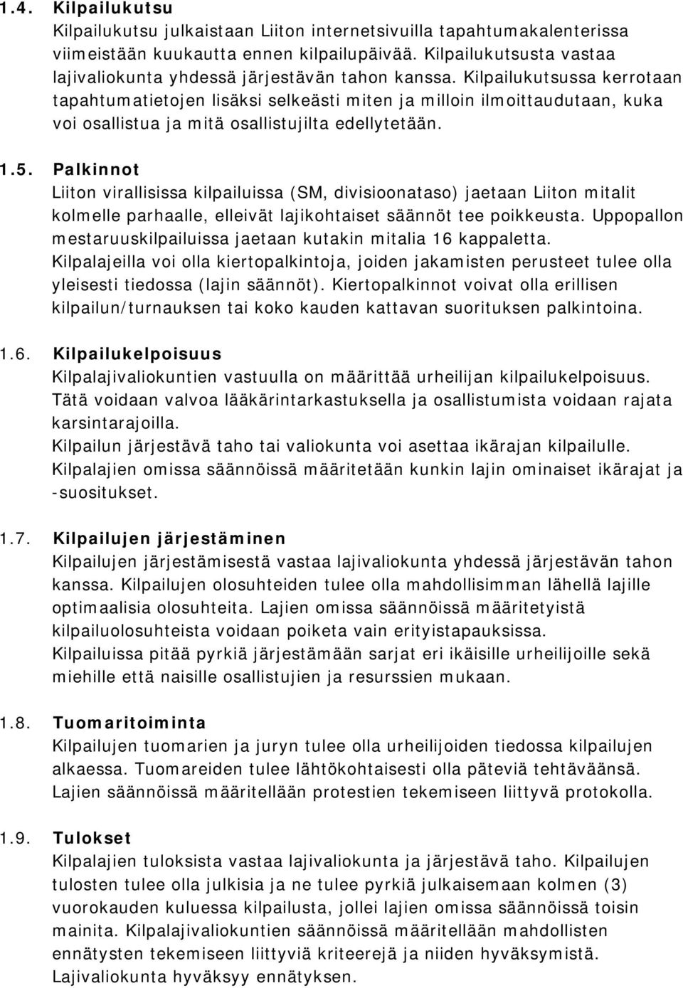 Kilpailukutsussa kerrotaan tapahtumatietojen lisäksi selkeästi miten ja milloin ilmoittaudutaan, kuka voi osallistua ja mitä osallistujilta edellytetään. 1.5.