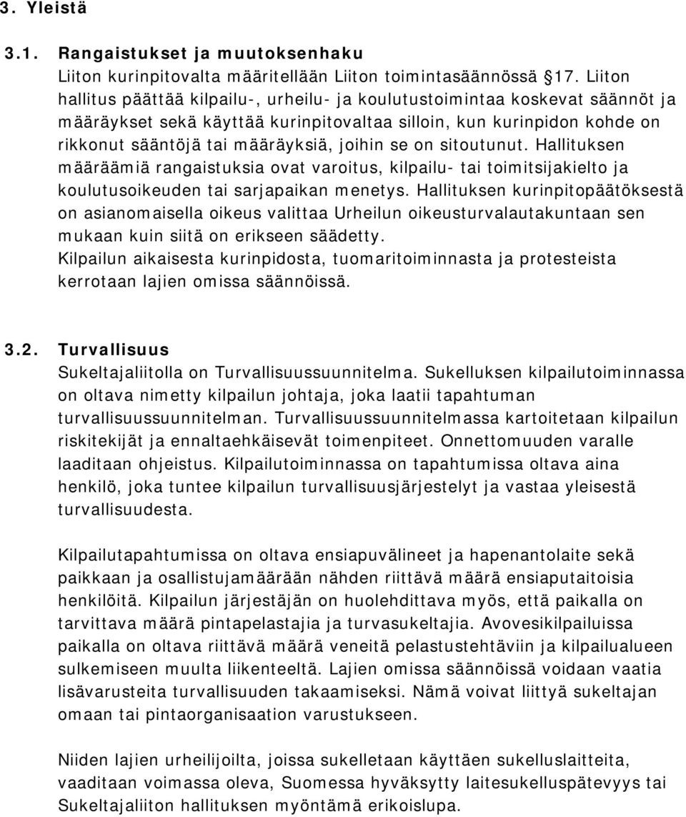 se on sitoutunut. Hallituksen määräämiä rangaistuksia ovat varoitus, kilpailu- tai toimitsijakielto ja koulutusoikeuden tai sarjapaikan menetys.