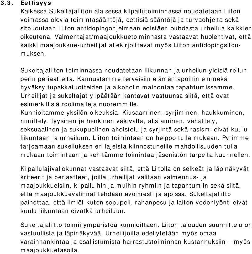 Valmentajat/maajoukkuetoiminnasta vastaavat huolehtivat, että kaikki maajoukkue-urheilijat allekirjoittavat myös Liiton antidopingsitoumuksen.