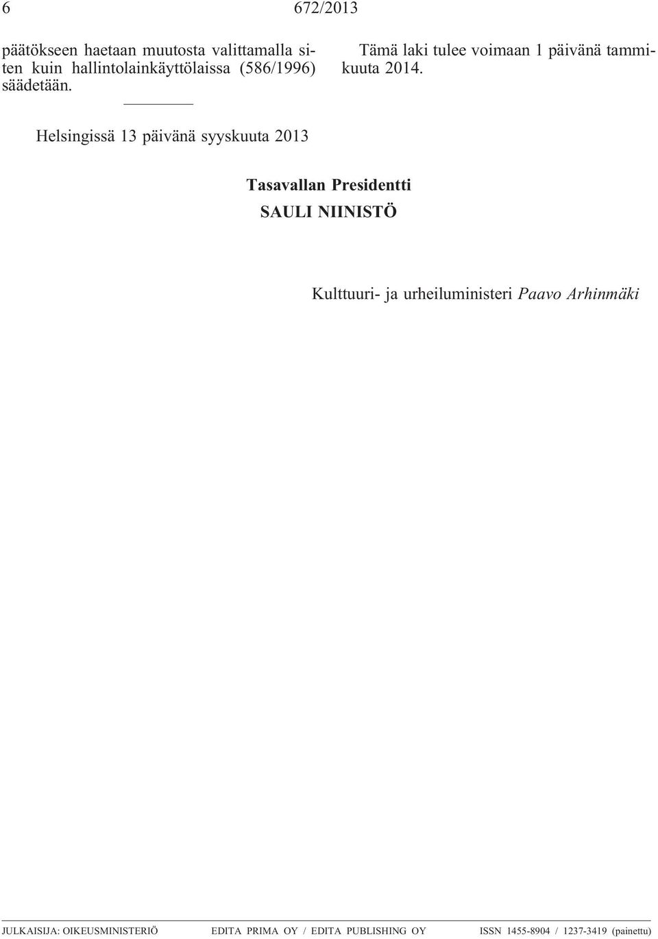 Helsingissä 13 päivänä syyskuuta 2013 Tasavallan Presidentti SAULI NIINISTÖ Kulttuuri- ja