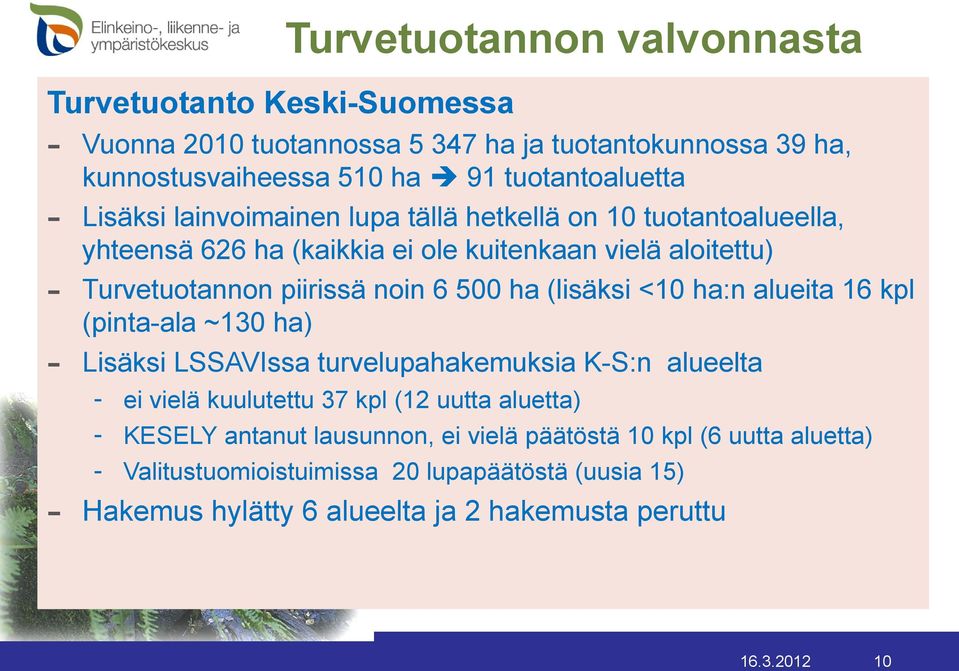 alueita 16 kpl (pinta-ala ~130 ha) - Lisäksi LSSAVIssa turvelupahakemuksia K-S:n alueelta - ei vielä kuulutettu 37 kpl (12 uutta aluetta) - KESELY antanut