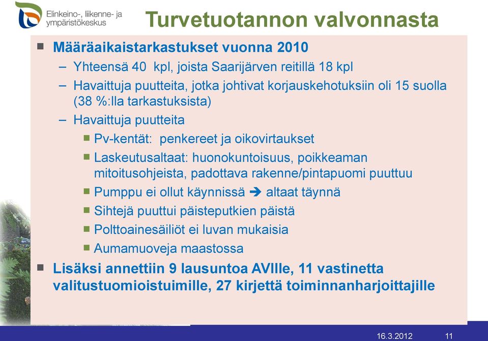 mitoitusohjeista, padottava rakenne/pintapuomi puuttuu Pumppu ei ollut käynnissä altaat täynnä Sihtejä puuttui päisteputkien päistä Polttoainesäiliöt