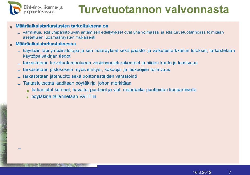 vesiensuojelurakenteet ja niiden kunto ja toimivuus tarkastetaan pistokokein myös eristys-, kokooja- ja laskuojien toimivuus tarkastetaan jätehuolto sekä polttonesteiden varastointi