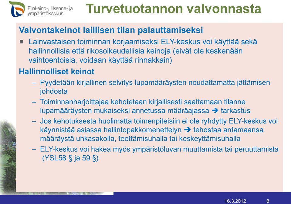 Toiminnanharjoittajaa kehotetaan kirjallisesti saattamaan tilanne lupamääräysten mukaiseksi annetussa määräajassa tarkastus Jos kehotuksesta huolimatta toimenpiteisiin ei ole ryhdytty