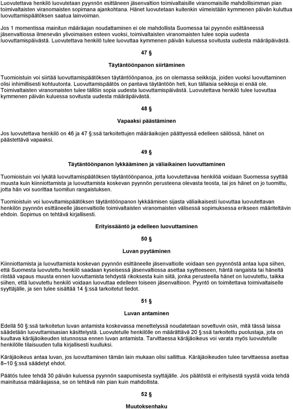 Jos 1 momentissa mainitun määräajan noudattaminen ei ole mahdollista Suomessa tai pyynnön esittäneessä jäsenvaltiossa ilmenevän ylivoimaisen esteen vuoksi, toimivaltaisten viranomaisten tulee sopia