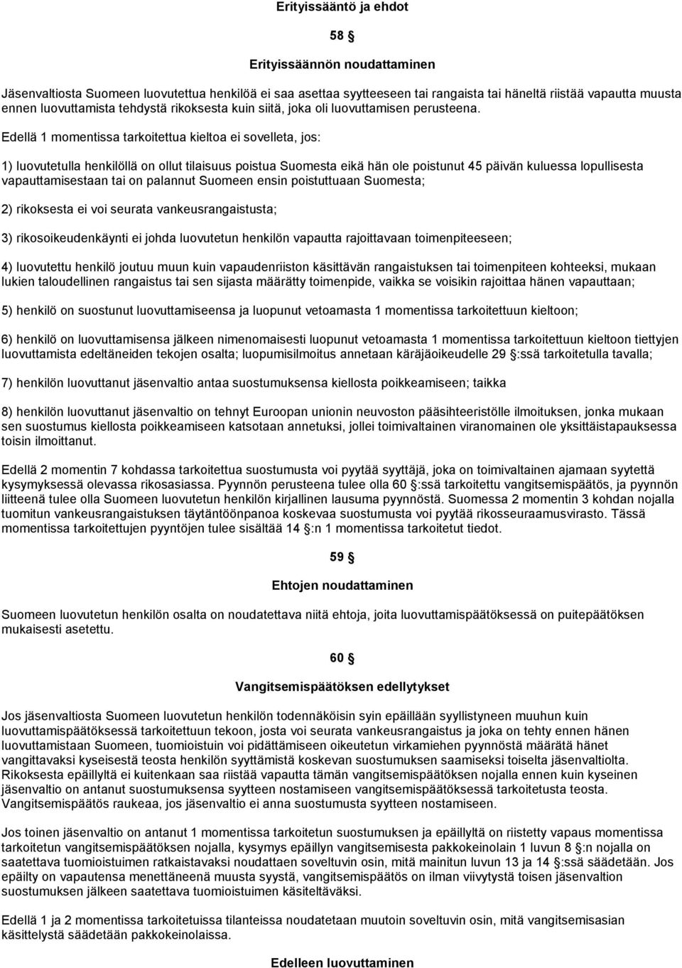 Edellä 1 momentissa tarkoitettua kieltoa ei sovelleta, jos: 1) luovutetulla henkilöllä on ollut tilaisuus poistua Suomesta eikä hän ole poistunut 45 päivän kuluessa lopullisesta vapauttamisestaan tai