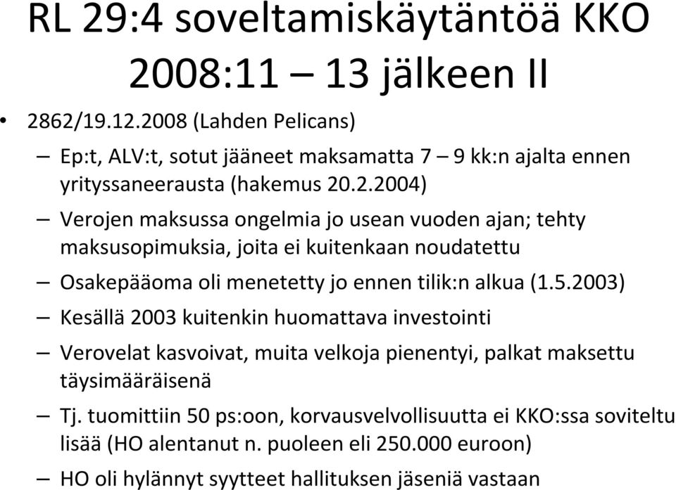 vuoden ajan; tehty maksusopimuksia, joita ei kuitenkaan noudatettu Osakepääoma oli menetetty jo ennen tilik:n alkua (1.5.