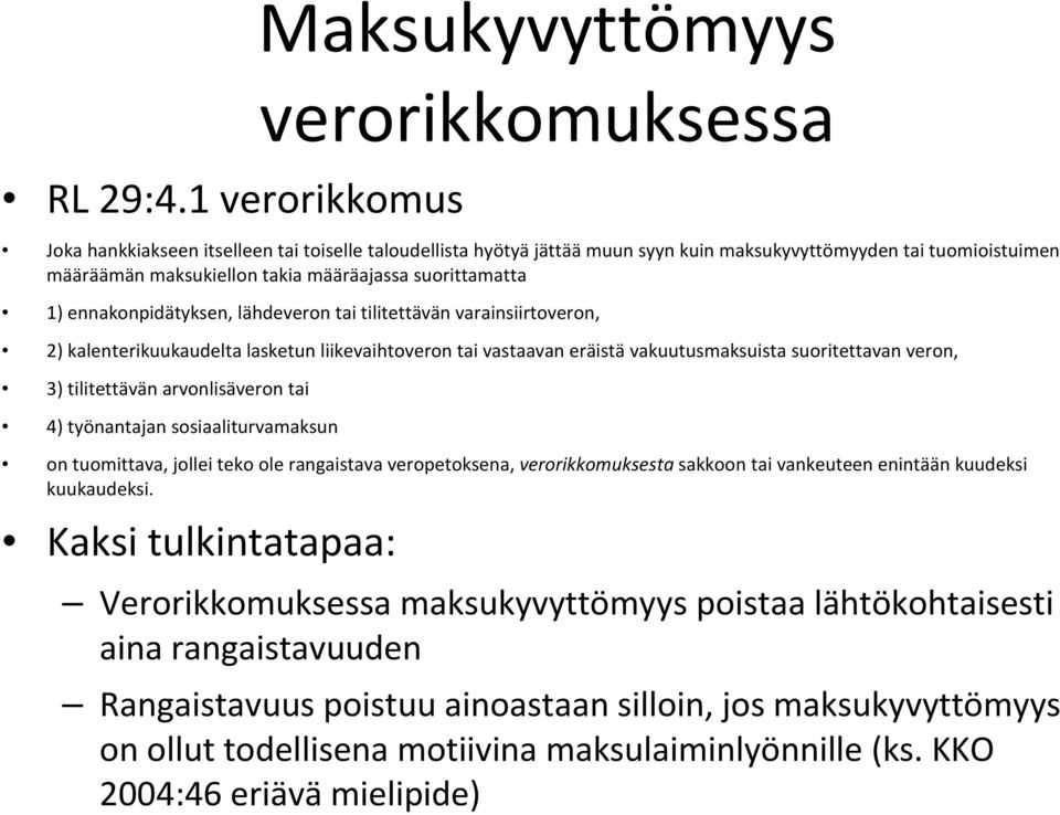 määräajassa suorittamatta 1) ennakonpidätyksen, lähdeveron tai tilitettävän varainsiirtoveron, 2) kalenterikuukaudelta lasketun liikevaihtoveron tai vastaavan eräistä vakuutusmaksuista suoritettavan