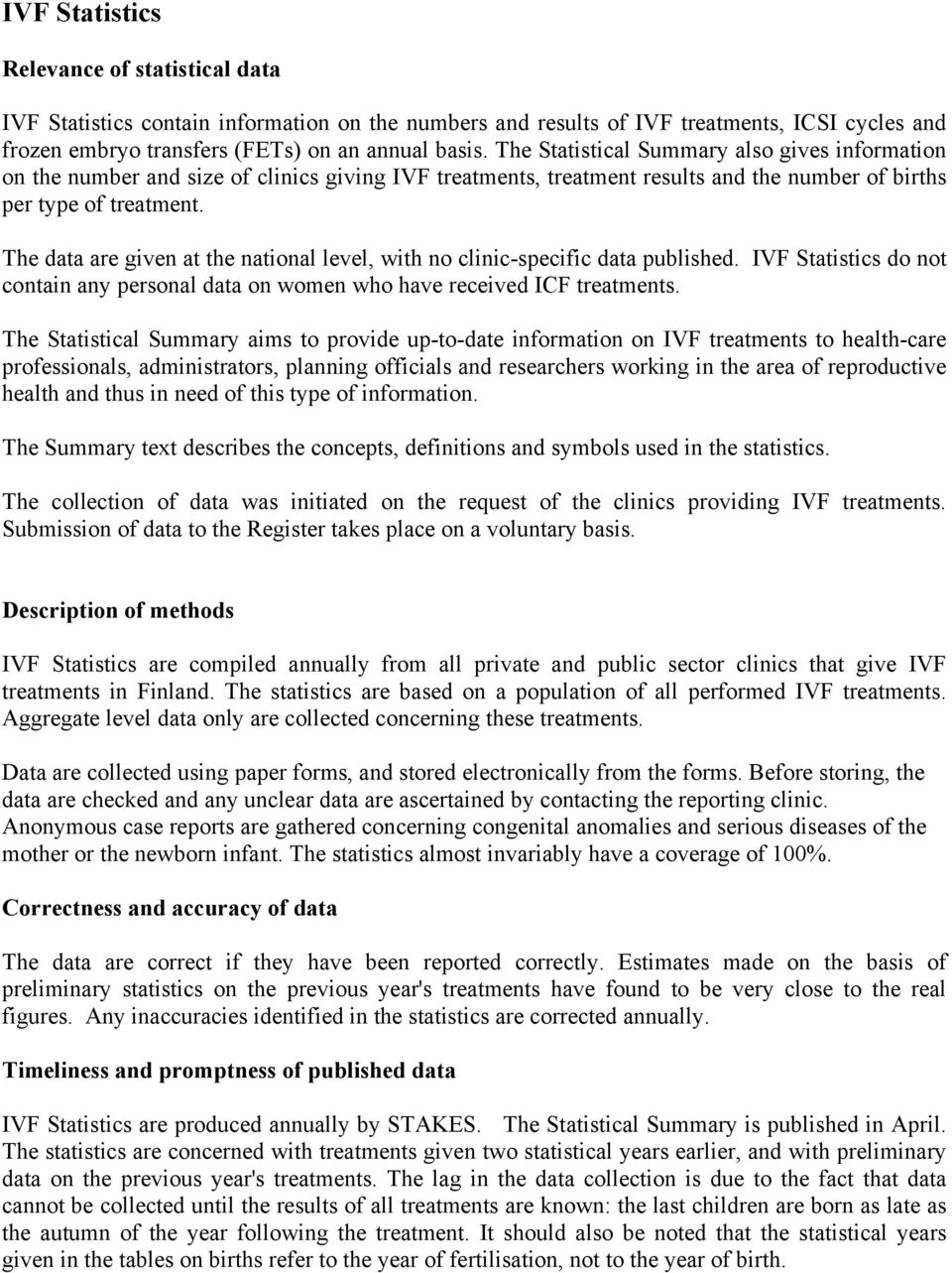 The data are given at the national level, with no clinic-specific data published. IVF Statistics do not contain any personal data on women who have received ICF treatments.