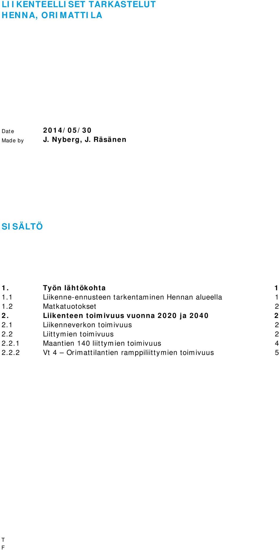 1 Liikenne-ennusteen tarkentaminen Hennan alueella 1 1.2 Matkatuotokset 2 2.