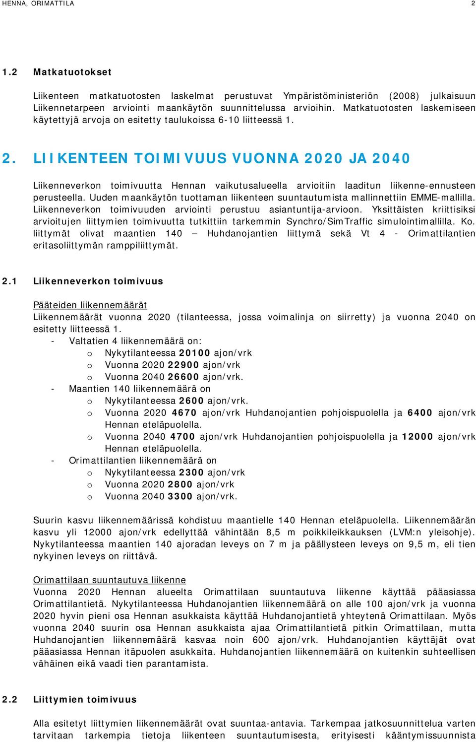 LIIKENTEEN TOIMIVUUS VUONNA 2020 JA 2040 Liikenneverkon toimivuutta Hennan vaikutusalueella arvioitiin laaditun liikenne-ennusteen perusteella.