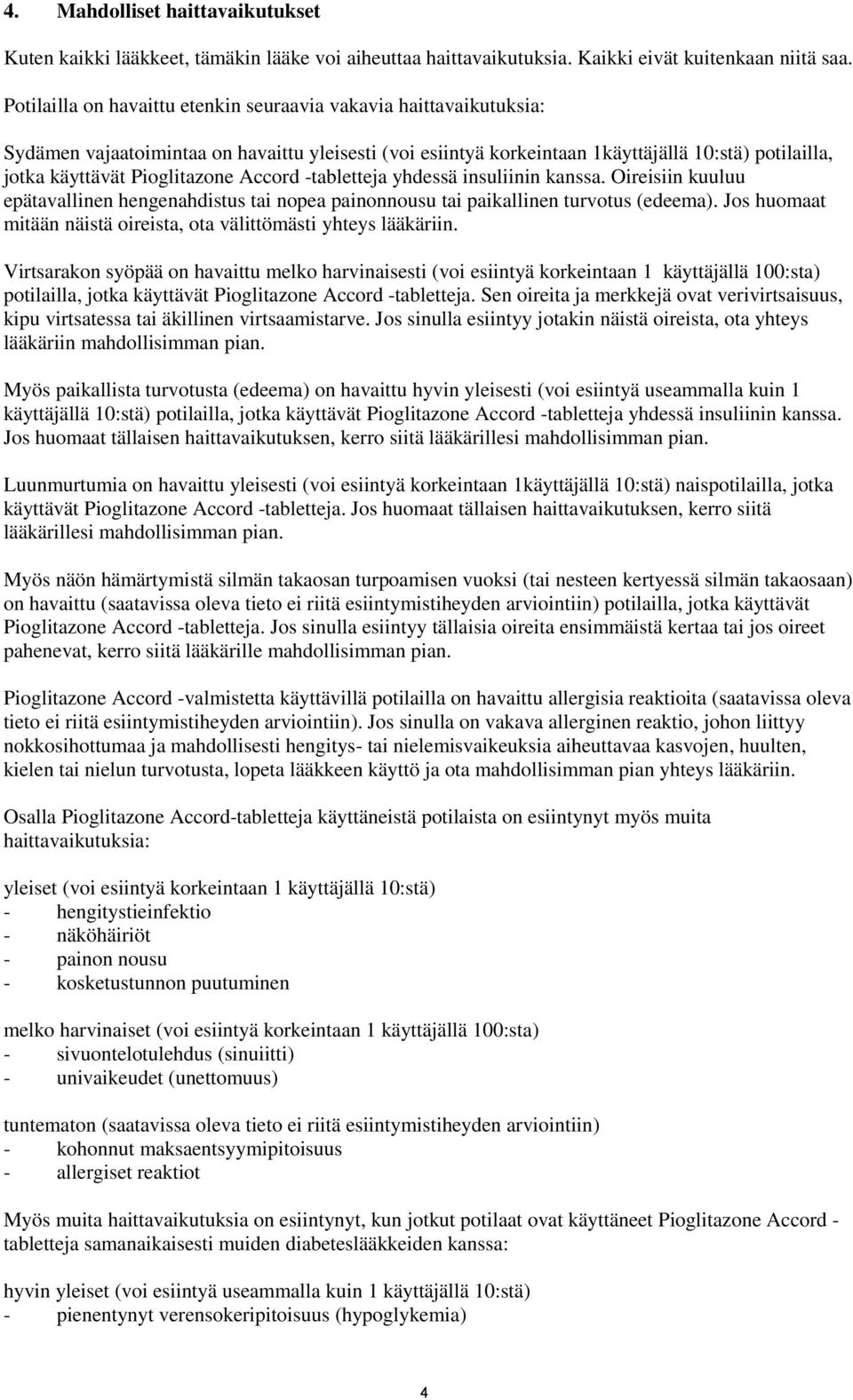 Pioglitazone Accord -tabletteja yhdessä insuliinin kanssa. Oireisiin kuuluu epätavallinen hengenahdistus tai nopea painonnousu tai paikallinen turvotus (edeema).